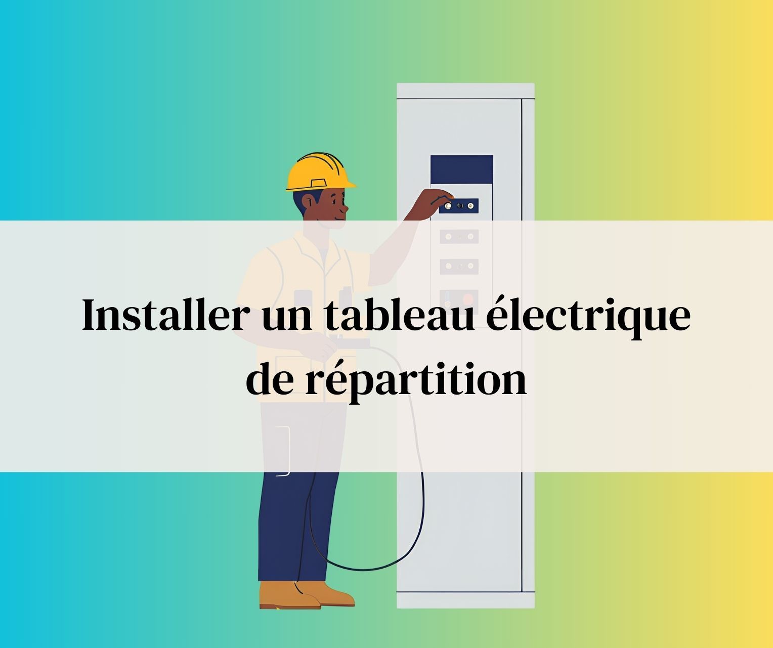 Installer un tableau électrique de répartition : guide complet pour débutants